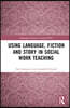Using Language, Fiction, and Story in Social Work Education