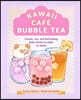 Kawaii Café Bubble Tea: Classic, Fun, and Refreshing Boba Drinks to Make at Home