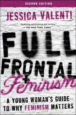 Full Frontal Feminism: A Young Woman's Guide to Why Feminism Matters