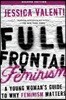 Full Frontal Feminism: A Young Woman's Guide to Why Feminism Matters