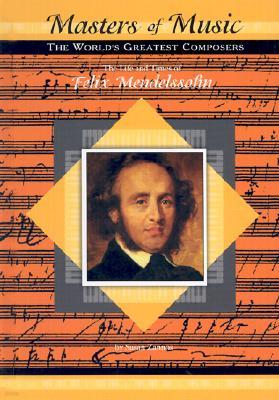 The Life and Times of Felix Mendelssohn