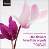 The Rodolfus Choir 파울 밀러 / 벤자민 브리튼: 합창곡집 - 로돌프스 합창단 (Paul Mealor / Benjamin Britten: The Flowers Have Their Angels)