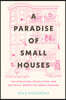 A Paradise of Small Houses: The Evolution, Devolution, and Potential Rebirth of Urban Housing