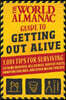 The World Almanac Guide to Getting Out Alive: 1,001 Tips for Surviving Extreme Weather, Killer Bees, Dentist Visits, Annoying Siblings, and Other Majo