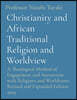 Christianity and African Traditional Religion and Worldview: A Theological Method of Engagement and Interaction with Religions and Worldviews Revised