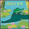 I Believe in Me Padded Board Book: (A Heartwarming Story of Parental Love Featuring Parent & Child Crocodiles in Rhyming Text - For Babies and Toddler