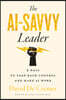 The AI-Savvy Leader: Nine Ways to Take Back Control and Make AI Work