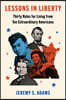 Lessons in Liberty: Thirty Rules for Living from Ten Extraordinary Americans