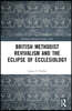 British Methodist Revivalism and the Eclipse of Ecclesiology