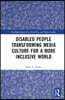 Disabled People Transforming Media Culture for a More Inclusive World