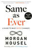 Same as Ever: A Guide to What Never Changes