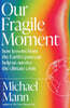 Our Fragile Moment : how lessons from the Earth’s past can help us survive the climate crisis