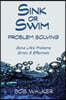 Sink or Swim Problem Solving: How to Succeed by Solving Life's Problems Simply and Effectively!