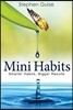 Mini Habits: Smaller Habits, Bigger Results