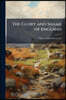 The Glory and Shame of England: In Twelve Books, Part 1