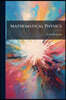 Mathematical Physics: Or, The Mathematical Principles Of Natural Philosophy: With A Development Of The Causes Of Heat, Gaseous Elasticity, Gravitation