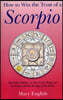 How to Win the Trust of a Scorpio: Real Life Guidance on How to Get Along and Be Friends with the 8th Sign of the Zodiac