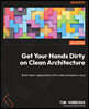 Get Your Hands Dirty on Clean Architecture: Build 'clean' applications with code examples in Java
