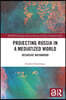 Projecting Russia in a Mediatized World