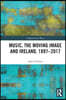 Music, the Moving Image and Ireland, 1897–2017