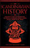 Scandinavian History: From the Ice Age to the Modern Day, A Comprehensive Overview of Finland, Denmark, Sweden, Norway, Iceland & The Viking