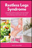 Restless Legs Syndrome: A Beginner's Quick Start Guide for Women to Managing RLS Through Diet and Other Home Remedies, With Sample Recipes