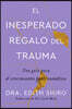 The Unexpected Gift of Trauma \ El Inesperado Regalo del Trauma (Spanish Ed.): Una Guía Para El Crecimiento Postraumático