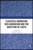 Classical Buddhism, Neo-Buddhism and the Question of Caste