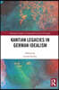 Kantian Legacies in German Idealism