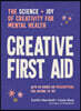 Creative First Aid: The Science and Joy of Creativity for Mental Health