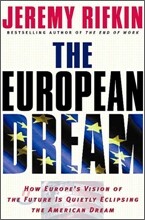 The European Dream: How Europe's Vision of the Future Is Quietly Eclipsing the American Dream