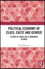 Political Economy of Class, Caste and Gender