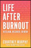 Life After Burnout: Reclaim, Recover, Renew