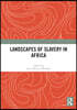Landscapes of Slavery in Africa