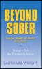 Beyond Sober: You Put Down the Booze Now What?