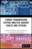 Power Transmission System Analysis Against Faults and Attacks