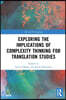 Exploring the Implications of Complexity Thinking for Translation Studies