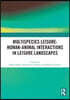 Multispecies Leisure: Human-Animal Interactions in Leisure Landscapes