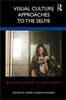 Visual Culture Approaches to the Selfie