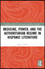 Medicine, Power, and the Authoritarian Regime in Hispanic Literature