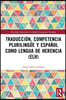 Traducción, competencia plurilingüe y español como lengua de herencia (ELH)