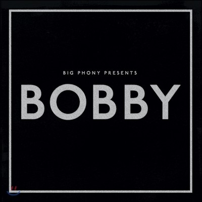 빅 포니 (Big Phony) - Bobby