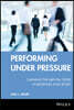 Performing Under Pressure: Gaining the Mental Edge in Business and Sport