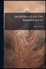 Modern Light On Immortality: Being an Original Excursion Into Historical Research and Scientific Discovery Pointing to a New Solution of the Problem