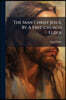 The Man Christ Jesus, By A Free-church Elder