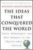 The Ideas That Conquered the World: Peace, Democracy, and Free Markets in the Twenty-First Century