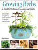 Growing Herbs for Health, Wellness, Cooking, and Crafts: Includes 51 Culinary Herbs & Spices, 25 Recipes, and 18 Crafts
