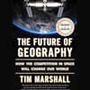 The Future of Geography: How the Competition in Space Will Change Our World