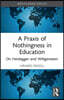 Praxis of Nothingness in Education