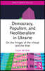 Democracy, Populism, and Neoliberalism in Ukraine